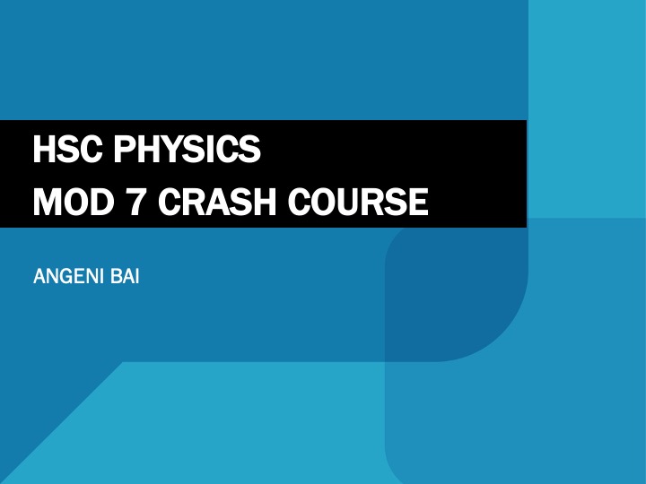 Title slide for HSC Physics Mod 7 Lecture